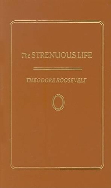 Strenuous Life by Theodore Roosevelt 9781557091420