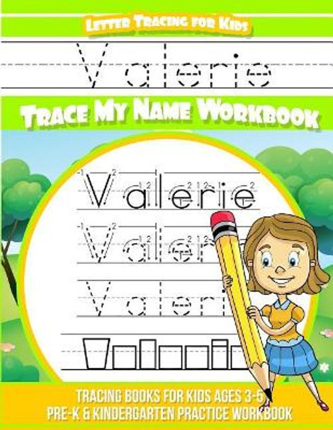 Valerie Letter Tracing for Kids Trace My Name Workbook: Tracing Books for Kids Ages 3 - 5 Pre-K & Kindergarten Practice Workbook by Elise Garcia 9781718660144