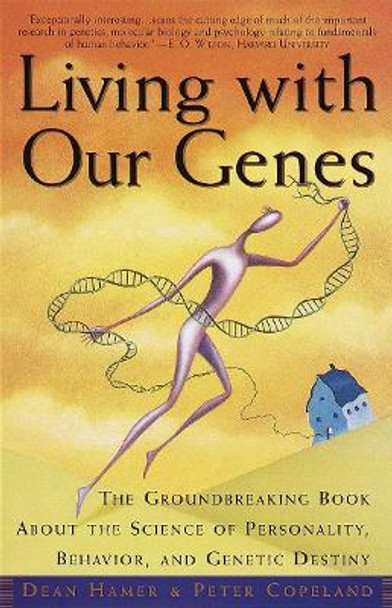 Living with Our Genes: The Groundbreaking Book about the Science of Personality, Behavior, and Genetic Destiny by Dean H Hamer