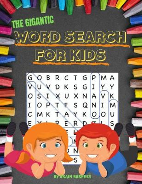 The Gigantic Word Search For Kids: 50 word search puzzles in LARGE PRINT for kids 6 and up by Brain Burpees 9781698904764