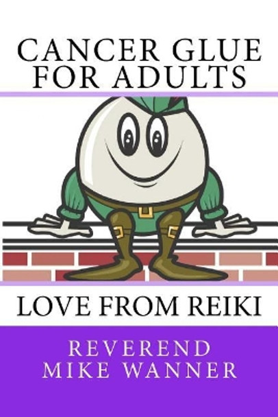 Cancer Glue for Adults: Love From Reiki by Reverend Mike Wanner 9781729571941