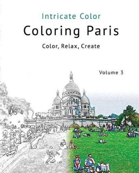 Coloring Paris: Volume 3 - Intricate Color: Color, Relax, Create by Patrick Toerner 9781517197629