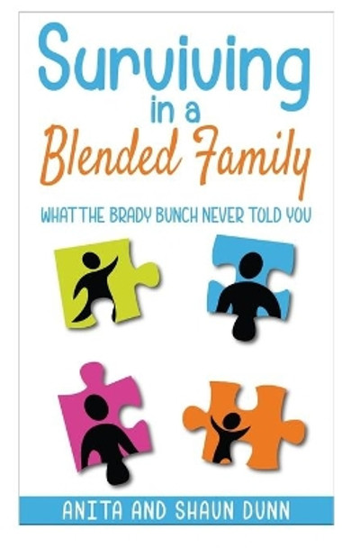 Surviving in a Blended Family: What the Brady Bunch Never Told You by Shaun Dunn 9781517292034