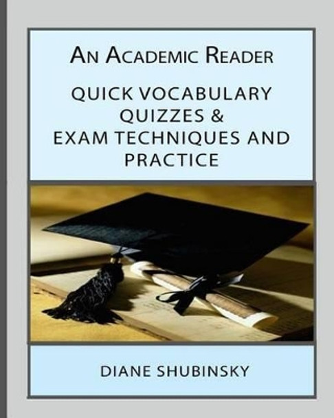 An Academic Reader: Quick Vocabulary Quizzes & Exam Techniques and Practices by Dr Diane Shubinsky 9781517551612