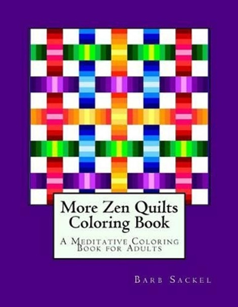 More Zen Quilts Coloring Book: A Meditative Coloring Book for Adults by Barb Sackel 9781517041960