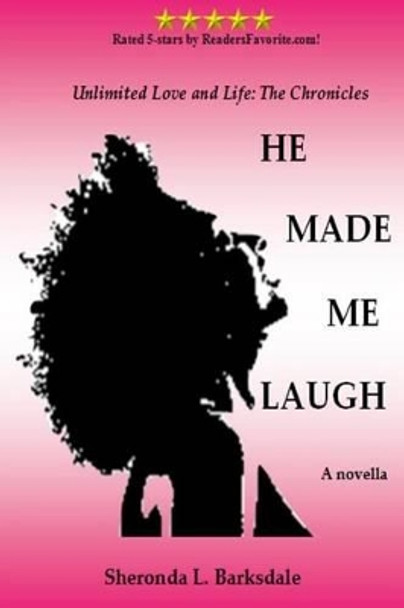 He Made Me Laugh: Unlimited Love and Life: The Chronicles by Sheronda L Barksdale 9781517547288