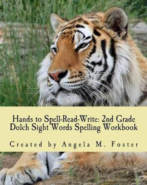 Hands to Spell-Read-Write: 2nd Grade Dolch Sight Words Spelling Workbook by Angela M Foster 9781500967628