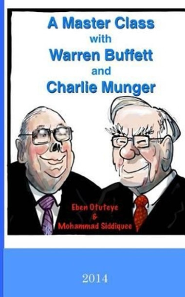 A Master Class with Warren Buffett and Charlie Munger by Mohammad Siddiquee 9781505847215