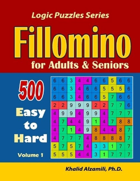 Fillomino for Adults and Seniors: 500 Easy to Hard by Khalid Alzamili 9781700194916