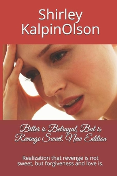 Bitter is Betrayal, But is Revenge Sweet. New Edition: Realization that revenge is not sweet, but forgiveness and love is. by Shirley Kalpinolson 9781700270061