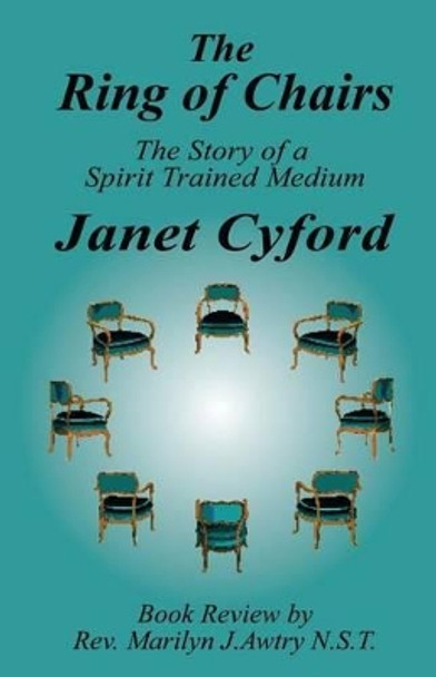 The Ring of Chairs: The Story of a Spirit Trained Medium by Janet Cyford 9781505653625