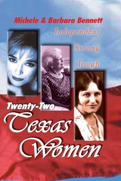 Twenty-Two Texas Women: Independent . . . Strong . . . Tough by Michele Bennett 9781571684769