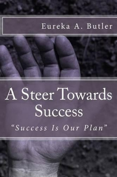 A Steer Towards Success: &quot;Success Is Our Plan&quot; by Eureka a Butler 9781505888348