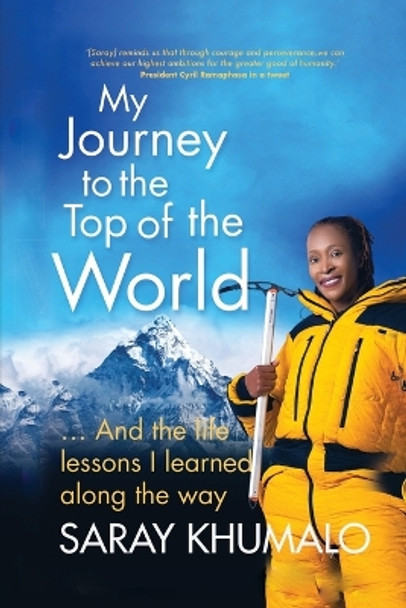 My Journey to the Top of the World: And The Life Lessons I Learned Along The Way by Saray Khumalo 9781637923276