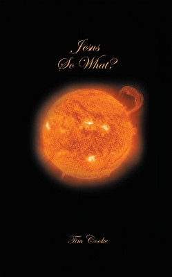 Jesus So What? by Tim Cooke 9781664293168