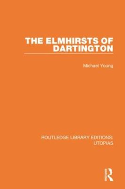 The Elmhirsts of Dartington by Michael Young