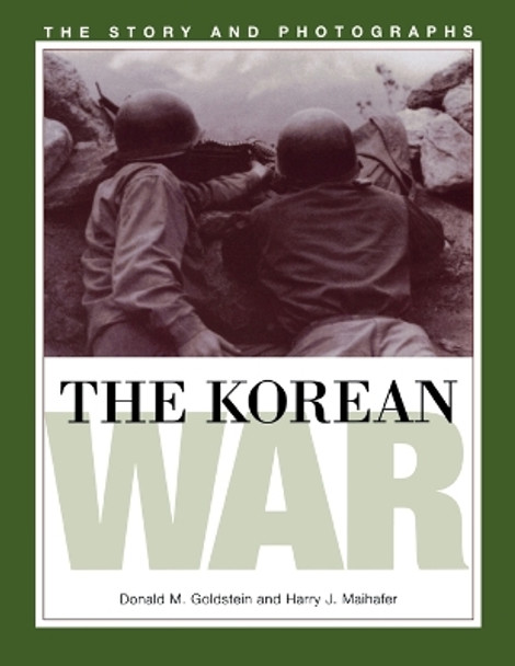 The Korean War: The Story and Photographs by Donald M. Goldstein 9781574883411