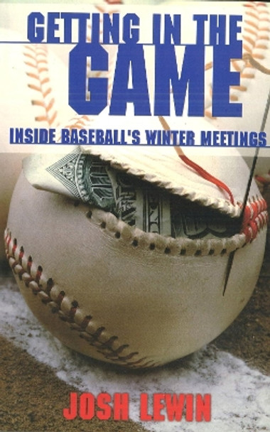 Getting in the Game: Inside Baseball's Winter Meetings by Josh Lewin 9781574887921