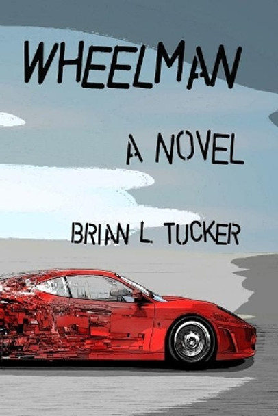 Wheelman by Brian L Tucker 9781545592861