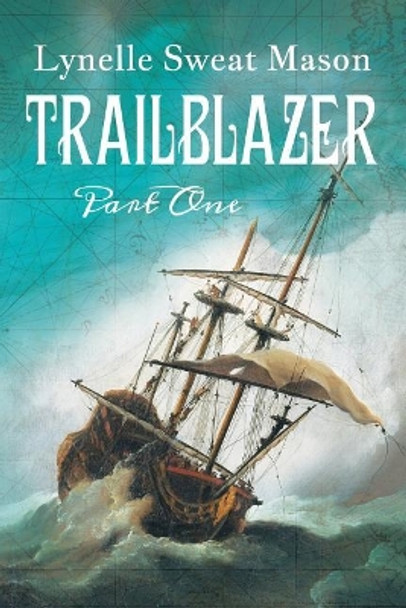 Trailblazer: Part One by Lynelle Sweat Mason 9781635280050