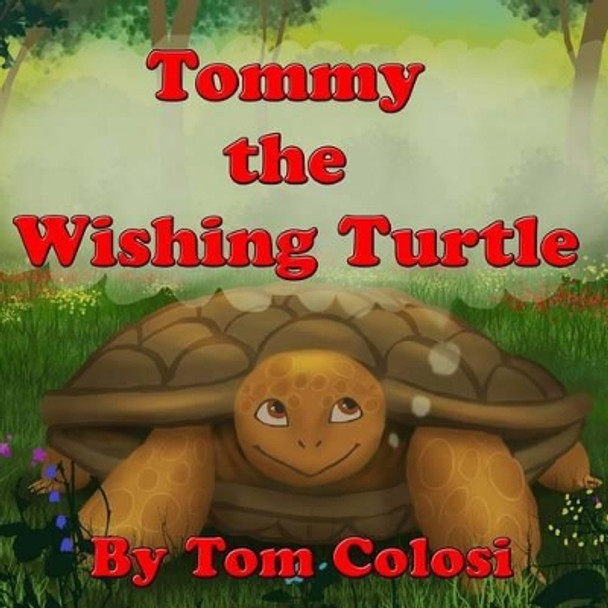 Tommy The Wishing Turtle by Tom Colosi 9781505673326