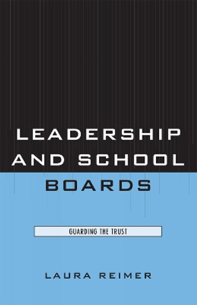 Leadership and School Boards: Guarding the Trust by Laura E. Reimer 9781578868285