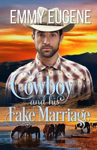 A Cowboy and his Fake Marriage: An Adams Sisters Novel by Emmy Eugene 9781638760375