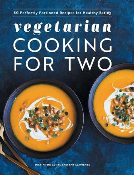 Vegetarian Cooking for Two: 80 Perfectly Portioned Recipes for Healthy Eating by Justin Fox Burks 9781638785941