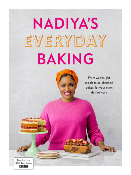 Nadiya's Everyday Baking: Over 95 simple and delicious new recipes as featured in the BBC2 TV show Nadiya Hussain 9780241453247
