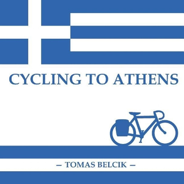 Cycling to Athens: The Balkans by Bicycle (Travel Pictorial) by Tomas Belcik 9781720284895