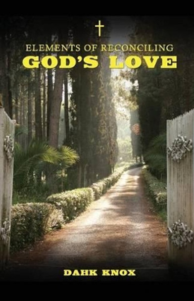 Elements of Reconciling God's Love by Warren B Dahk Knox 9781582752839