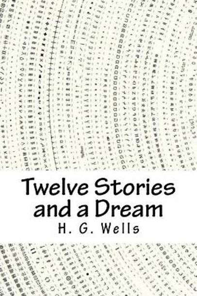 Twelve Stories and a Dream by H G Wells 9781718902619