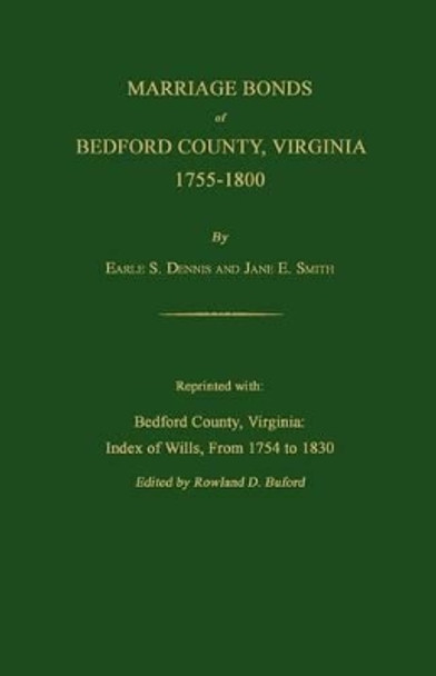 Marriage Bonds of Bedford County, Virginia, 1755-1800 by Earle S Dennis 9781596410114