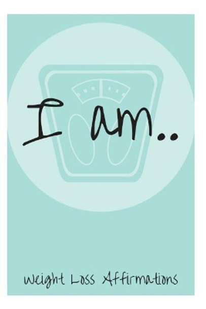 I Am: Weight Loss Affirmations by Sophia Louise 9781730862113