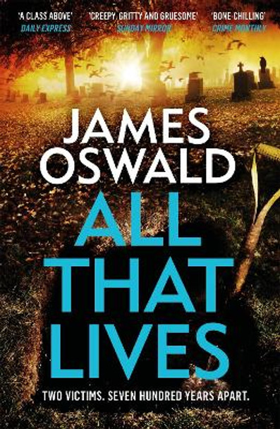 All That Lives: the gripping new thriller from the Sunday Times bestselling author by James Oswald