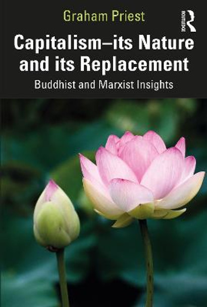 Capitalism--its Nature and its Replacement: Buddhist and Marxist Insights by Graham Priest