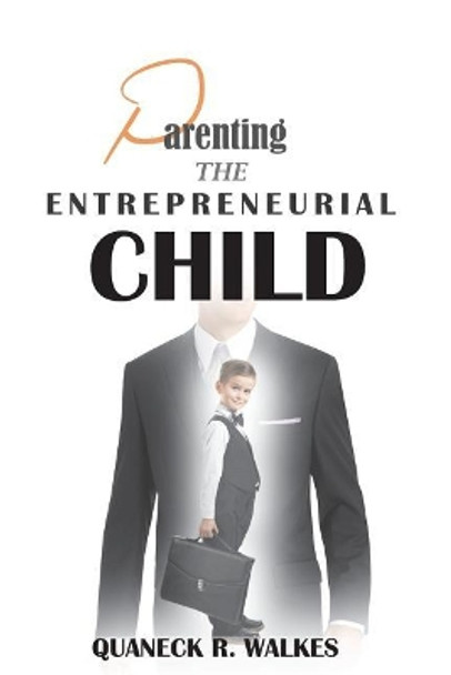 Parenting the Entrepreneurial Child by Quaneck R Walkes 9781720431978