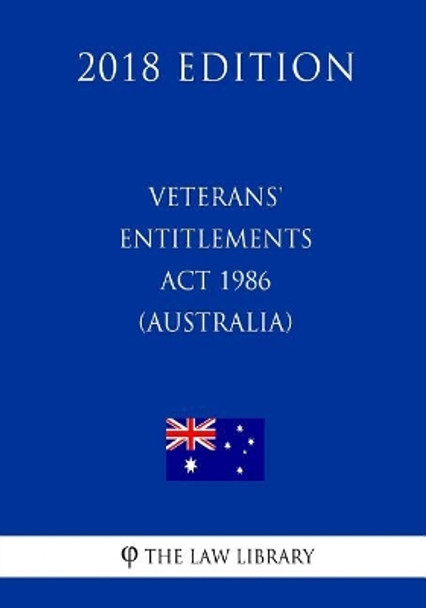 Veterans' Entitlements ACT 1986 (Australia) (2018 Edition) by The Law Library 9781720683322