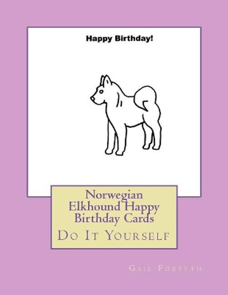 Norwegian Elkhound Happy Birthday Cards: Do It Yourself by Gail Forsyth 9781720999881