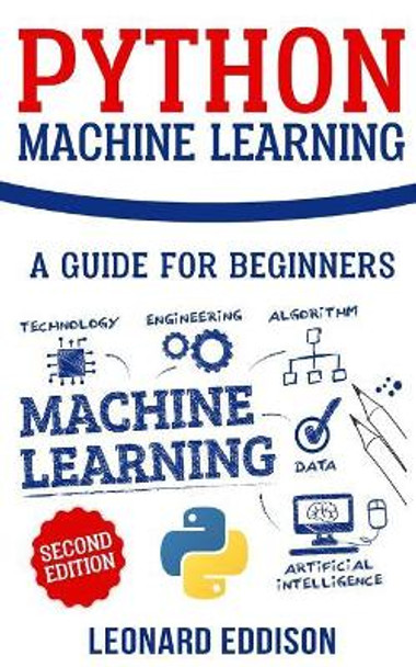 Python Machine Learning: A Guide for Beginners (Second Edition) by Leonard Eddison 9781721083459