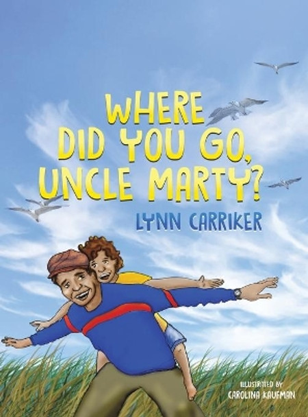 Where Did You Go, Uncle Marty? by Lynn Carriker 9781645363590