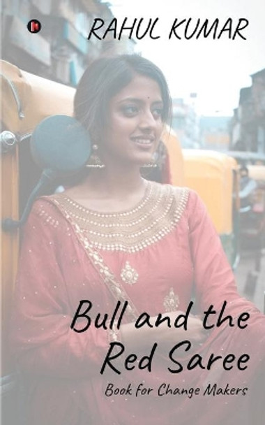 Bull and the Red Saree: Book for Change Makers by Rahul Kumar 9781648287190