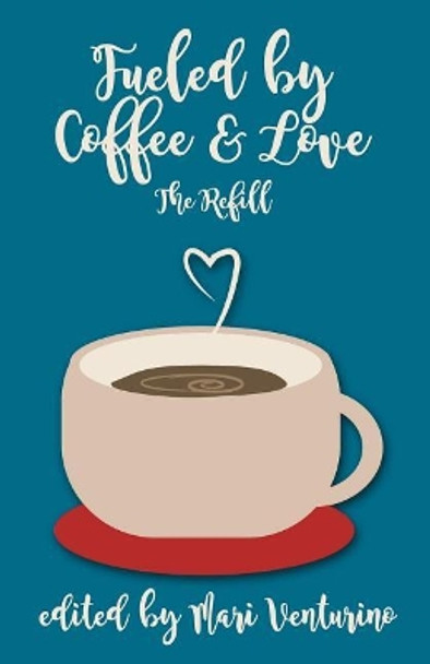 Fueled By Coffee and Love: The Refill by Mari Venturino 9781722954109