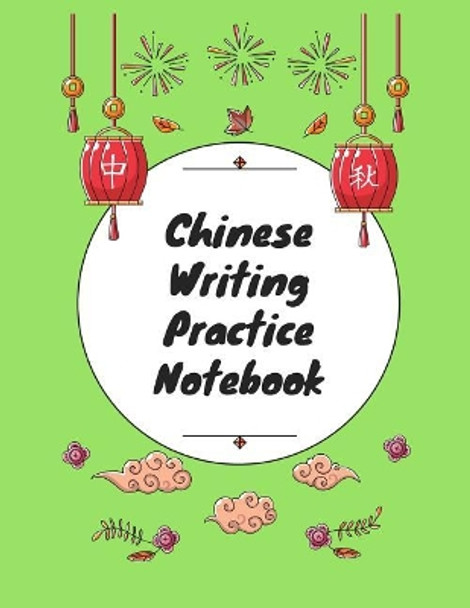 Chinese Writing Practice Notebook: Practice Writing Chinese Characters! Tian Zi GE Paper Workbook &#9474;learn How to Write Chinese Calligraphy Pinyin for Beginners by Makmak Notebooks 9781724093653