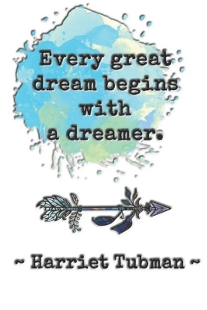 Every great dream begins with a dreamer. Harriet Tubman: Dot grid paper by Sarah Cullen 9781704604763