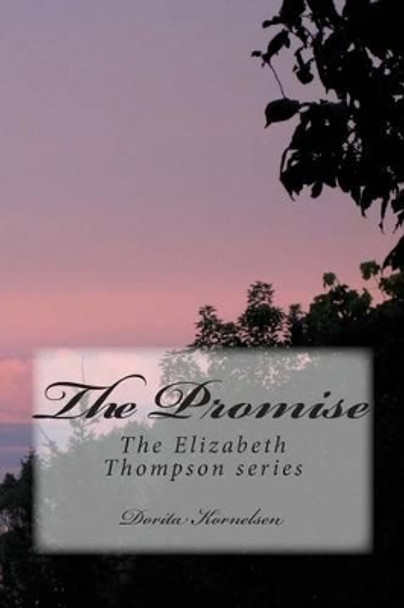 The Promise by Dorita Lynn Kornelsen 9781470104689