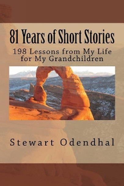 81 Years of Short Stories: 198 Lessons from My Life for My Grandchildren by Stewart Odendhal 9781723594373