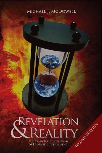 Revelation & Reality: The Plausible Mechanisms of Prophetic Fulfillment by Dr Michael McDowell 9781724499530