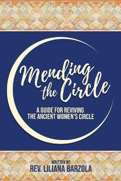 Mending the Circle: A Guide for Reviving the Ancient Women by Liliana Barzola 9781723815201