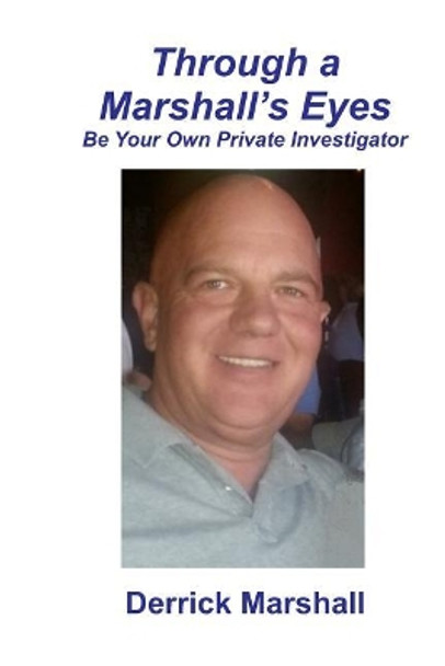 Through a Marshall's Eyes: Be Your Own Private Investigator by Derrick Marshall 9781723837449